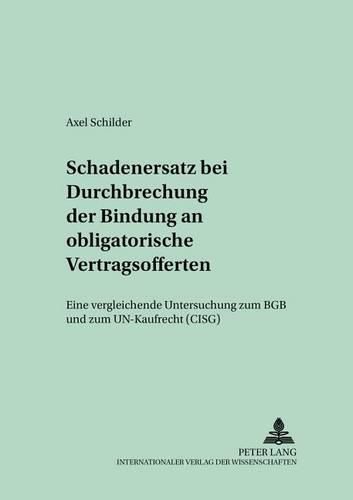 Cover image for Schadensersatz Bei Durchbrechung Der Bindung an Obligatorische Vertragsofferten: Eine Vergleichende Untersuchung Zum Bgb Und Zum Un-Kaufrecht (Cisg)