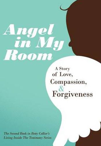 Cover image for Angel in My Room: A Story of Love, Compassion, and Forgiveness