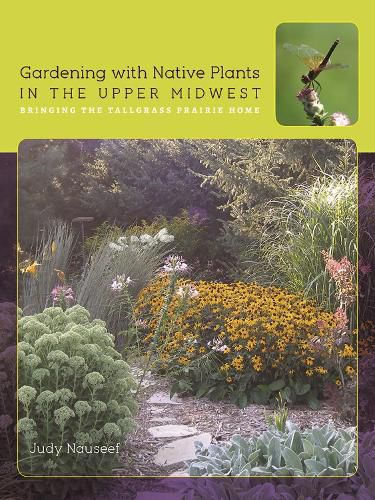 Cover image for Gardening with Native Plants in the Upper Midwest: Bringing the Tallgrass Prairie Home