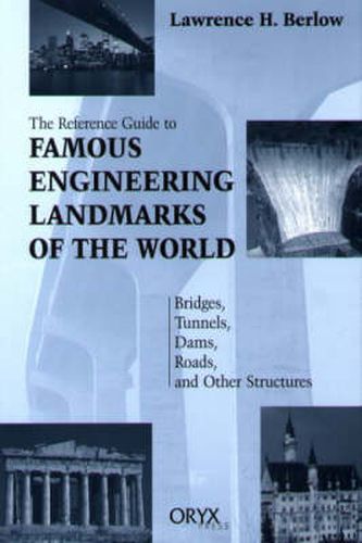 Cover image for Reference Guide to Famous Engineering Landmarks of the World: Bridges, Tunnels, Dams, Roads, and Other Structures