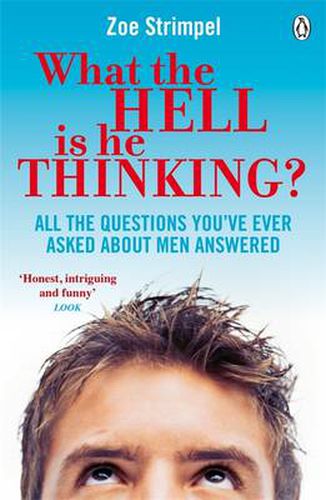 Cover image for What the Hell is He Thinking?: All the Questions You've Ever Asked About Men Answered