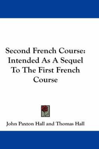 Cover image for Second French Course: Intended as a Sequel to the First French Course