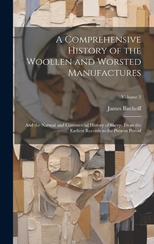 Cover image for A Comprehensive History of the Woollen and Worsted Manufactures