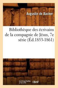 Cover image for Bibliotheque Des Ecrivains de la Compagnie de Jesus, 7e Serie (Ed.1853-1861)