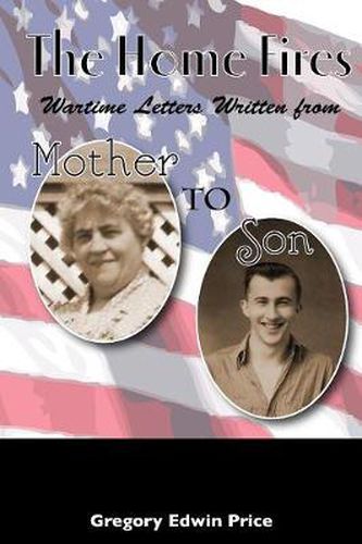 The Home Fires: Wartime Letters Written from Mother to Son