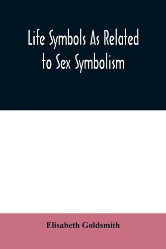 Cover image for Life symbols as related to sex symbolism