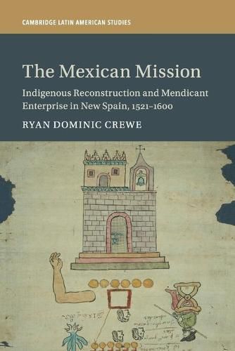 Cover image for The Mexican Mission: Indigenous Reconstruction and Mendicant Enterprise in New Spain, 1521-1600