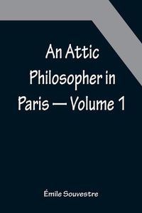 Cover image for An Attic Philosopher in Paris - Volume 1