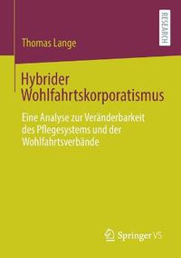 Cover image for Hybrider Wohlfahrtskorporatismus: Eine Analyse zur Veranderbarkeit des Pflegesystems und der Wohlfahrtsverbande