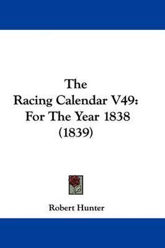 Cover image for The Racing Calendar V49: For The Year 1838 (1839)