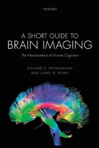 Cover image for A Short Guide to Brain Imaging: The Neuroscience of Human Cognition