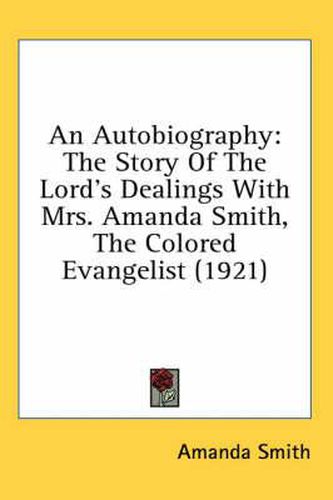 An Autobiography: The Story of the Lord's Dealings with Mrs. Amanda Smith, the Colored Evangelist (1921)