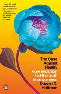 Cover image for The Case Against Reality: How Evolution Hid the Truth from Our Eyes