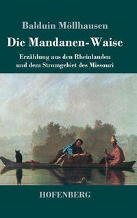 Cover image for Die Mandanen-Waise: Erzahlung aus den Rheinlanden und dem Stromgebiet des Missouri