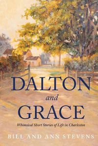 Cover image for Dalton and Grace: Whimsical Short Stories of Life in Charleston