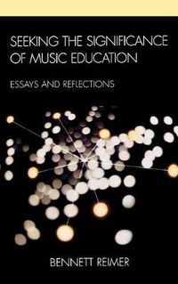 Cover image for Seeking the Significance of Music Education: Essays and Reflections