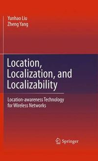 Cover image for Location, Localization, and Localizability: Location-awareness Technology for Wireless Networks