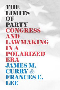 Cover image for The Limits of Party: Congress and Lawmaking in a Polarized Era