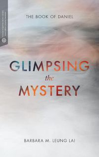 Cover image for Glimpsing the Mystery: The Book of Daniel