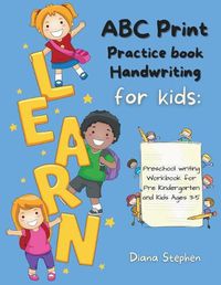 Cover image for ABC Print Handwriting Practice Book for kids: Preschool writing Workbook for Pre K, Kindergarten and Kids Ages 3-5