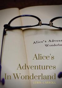 Cover image for Alice's Adventures In Wonderland: Alice's Adventures in Wonderland is an 1865 novel written by English author Charles Lutwidge Dodgson under the pseudonym Lewis Carroll