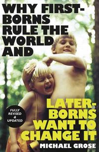 Cover image for Why First-borns Rule the World and Later-borns Want to Change It