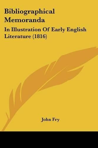 Cover image for Bibliographical Memoranda: In Illustration of Early English Literature (1816)