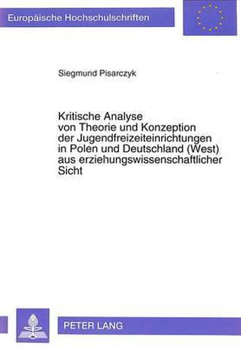 Cover image for Kritische Analyse Von Theorie Und Konzeption Der Jugendfreizeiteinrichtungen in Polen Und Deutschland (West) Aus Erziehungswissenschaftlicher Sicht