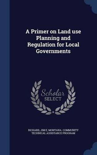 Cover image for A Primer on Land Use Planning and Regulation for Local Governments