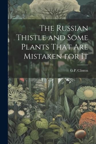 Cover image for The Russian Thistle and Some Plants That are Mistaken for It