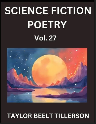 Cover image for Science Fiction Poetry (Volume 27)- SciFi, Fantasy, and Speculative Poetry, Discover Chronicles of the Sci-fi Stellar Verse, Echoes of the Void, and Nebula Narrative Anthology