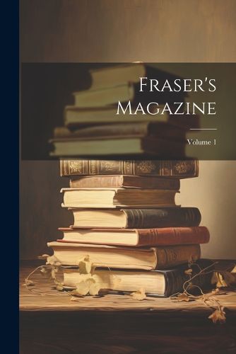 Cover image for Fraser's Magazine; Volume 1