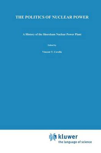 Cover image for The Politics of Nuclear Power: A History of the Shoreham Nuclear Power Plant