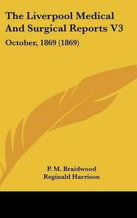 Cover image for The Liverpool Medical And Surgical Reports V3: October, 1869 (1869)