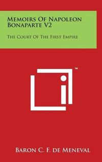 Cover image for Memoirs Of Napoleon Bonaparte V2: The Court Of The First Empire