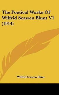 Cover image for The Poetical Works of Wilfrid Scawen Blunt V1 (1914)