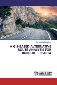 Cover image for A Gis-Based Alternative Route Analysis for Burdur - Isparta