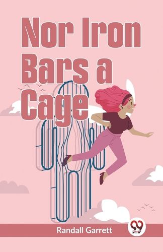 Nor Iron Bars a Cage