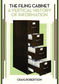 Cover image for The Filing Cabinet: A Vertical History of Information