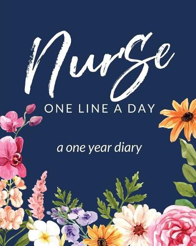 Cover image for Nurse One Line A Day A One Year Diary: Memory Journal Daily Events Graduation Gift Morning Midday Evening Thoughts RN LPN Graduation Gift