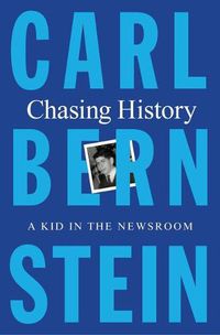 Cover image for Chasing History: A Kid in the Newsroom