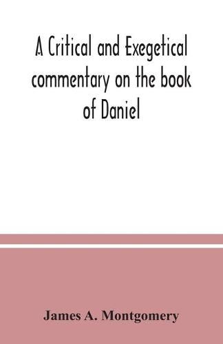 A critical and exegetical commentary on the book of Daniel
