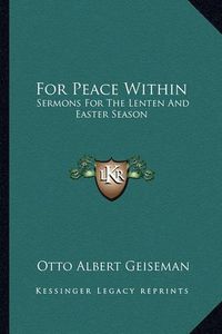 Cover image for For Peace Within: Sermons for the Lenten and Easter Season