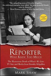 Cover image for The Reporter Who Knew Too Much: The Mysterious Death of What's My Line TV Star and Media Icon Dorothy Kilgallen