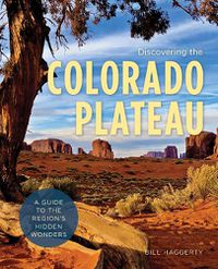 Cover image for Discovering the Colorado Plateau: A Guide to the Region's Hidden Wonders