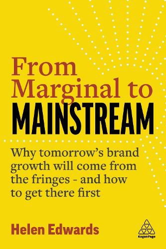 Cover image for From Marginal to Mainstream: Why Tomorrow's Brand Growth Will Come from the Fringes and How to Get There First