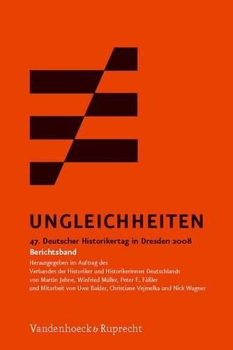 Ungleichheiten: 47. Deutscher Historikertag in Dresden 2008. Berichtsband. Herausgegeben Im Auftrag Des Verbandes Der Historiker Und Historikerinnen Deutschlands