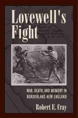 Cover image for Lovewell's Fight: War, Death, and Memory in Borderland New England