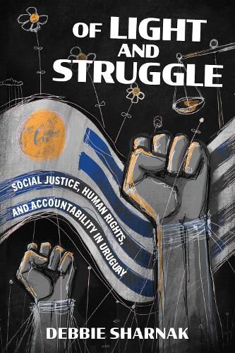 Cover image for Of Light and Struggle: Social Justice, Human Rights, and Accountability in Uruguay