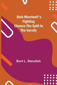 Cover image for Dick Merriwell's Fighting Chance The Split in the Varsity